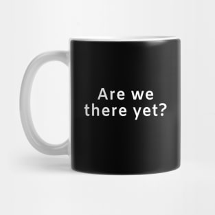 Are we there yet? Mug